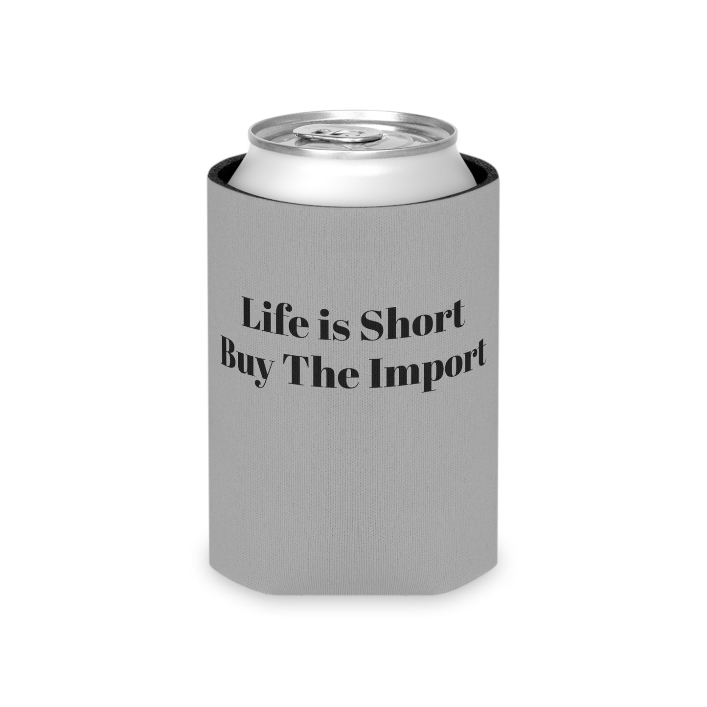 Koozie / Coozie / Can Cooler - Life is Short, Buy the Import