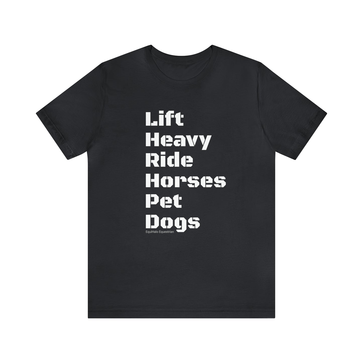 Shirt - Lift Heavy, Ride Horses, Pet Dogs