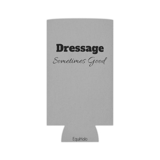 Koozie / Coozie / Can Cooler - Dressage - (one side) Sometimes Good (one side) Sometimes Shite