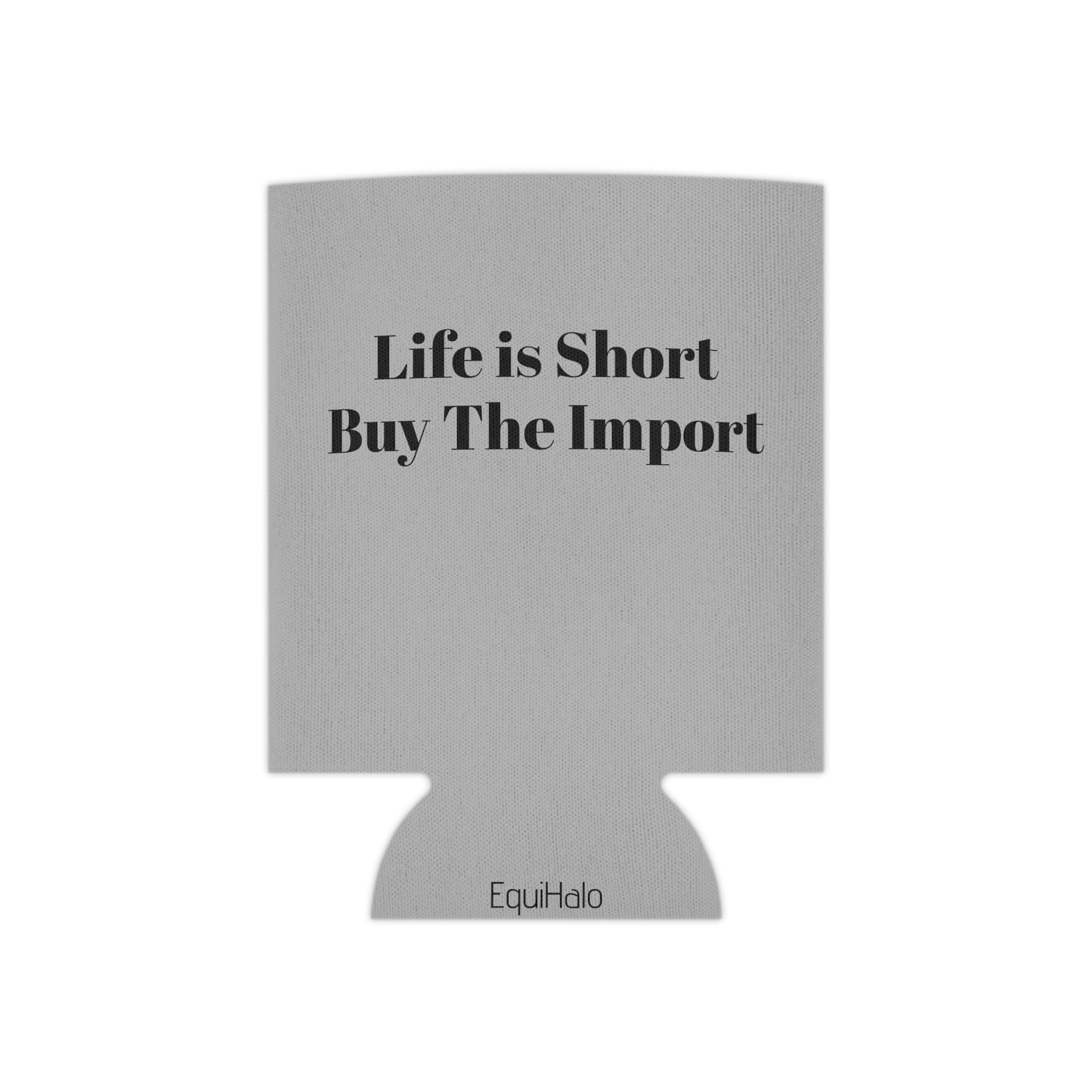 Koozie / Coozie / Can Cooler - Life is Short, Buy the Import