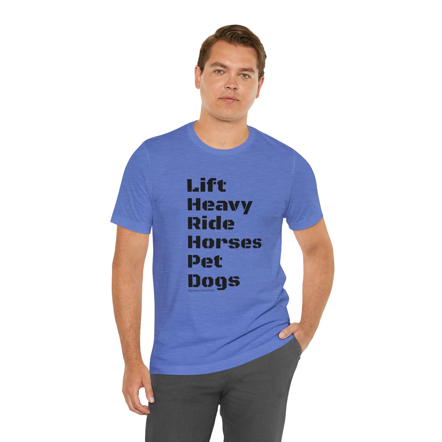 Shirt - Lift Heavy, Ride Horses, Pet Dogs