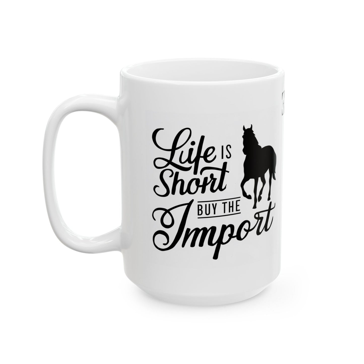 Ceramic Mug - Life is Short, Buy the Import