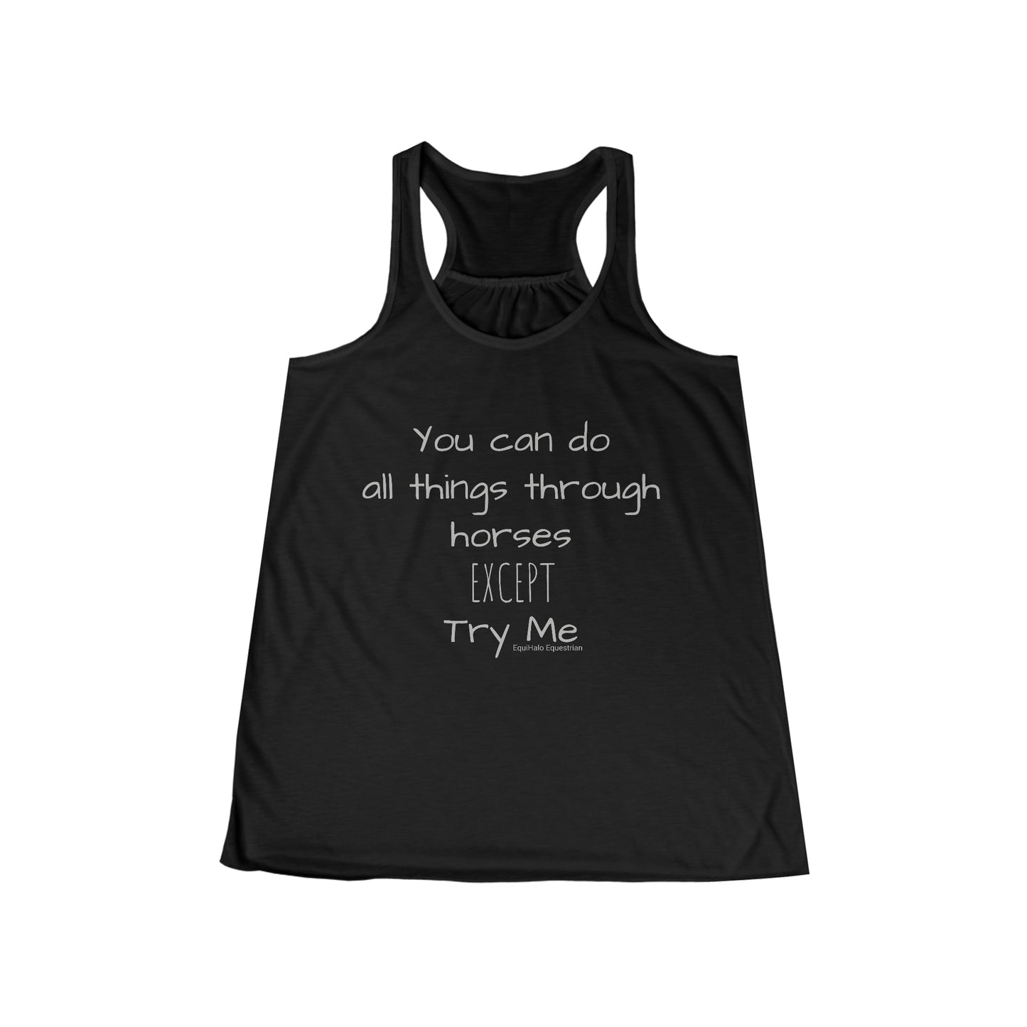 Tank Top - You can do all things through horses, EXCEPT, try me - (Flowy Razorback)