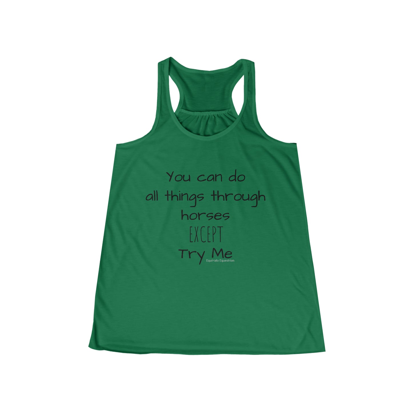 Tank Top - You can do all things through horses, EXCEPT, try me - (Flowy Razorback)