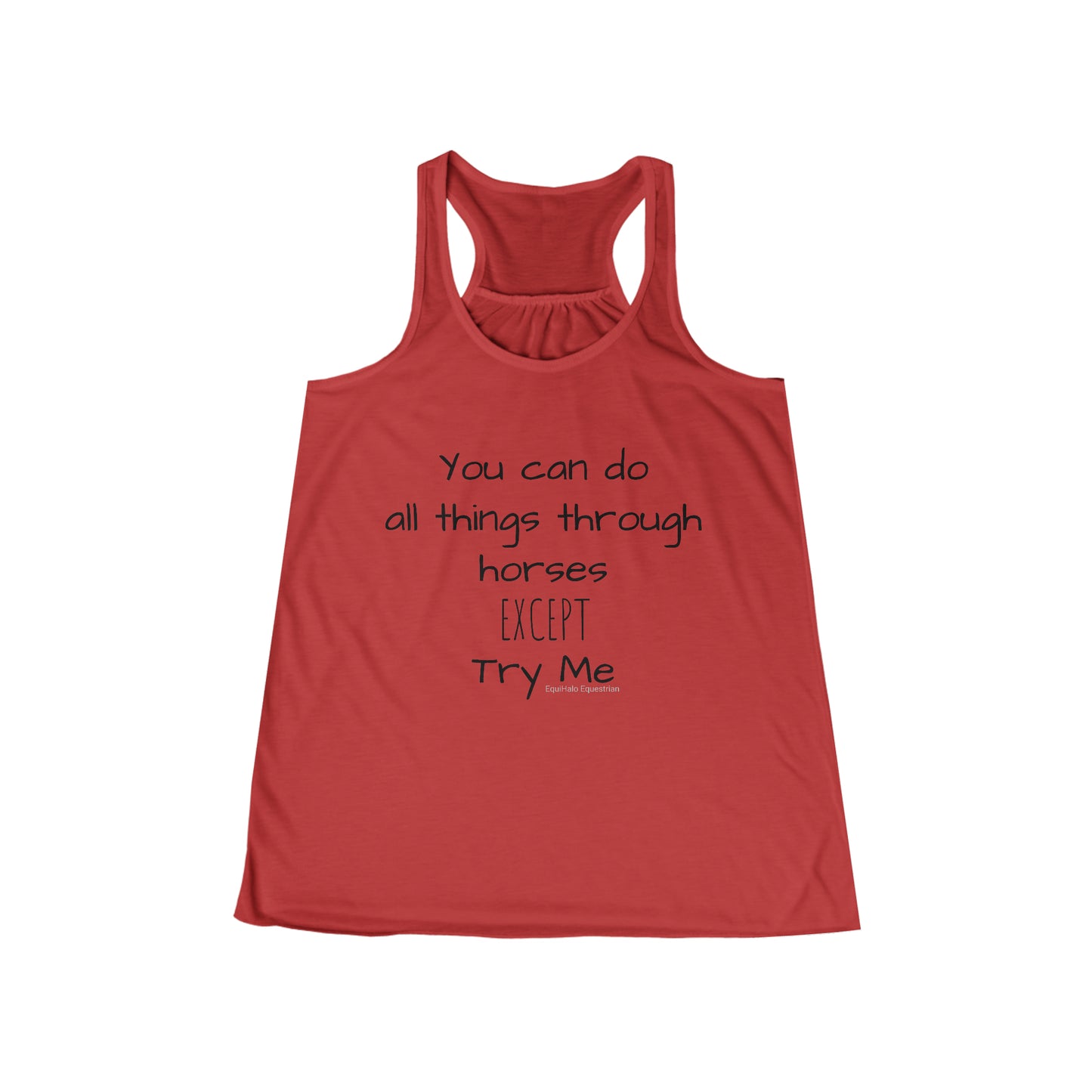 Tank Top - You can do all things through horses, EXCEPT, try me - (Flowy Razorback)