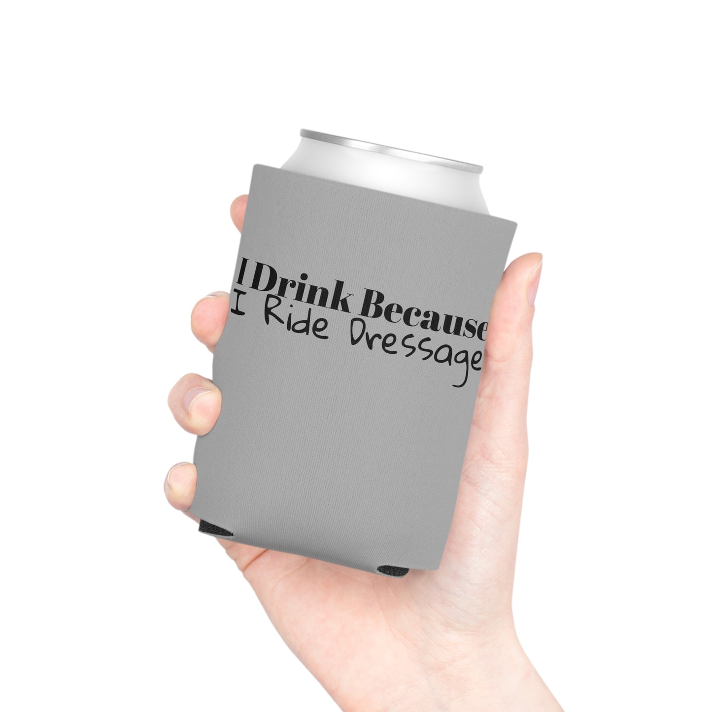 Koozie / Coozie / Can Cooler - I Drink Because, I Ride Dressage