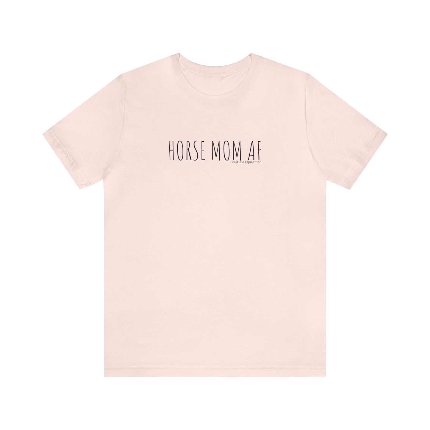 Shirt - HORSE MOM AF