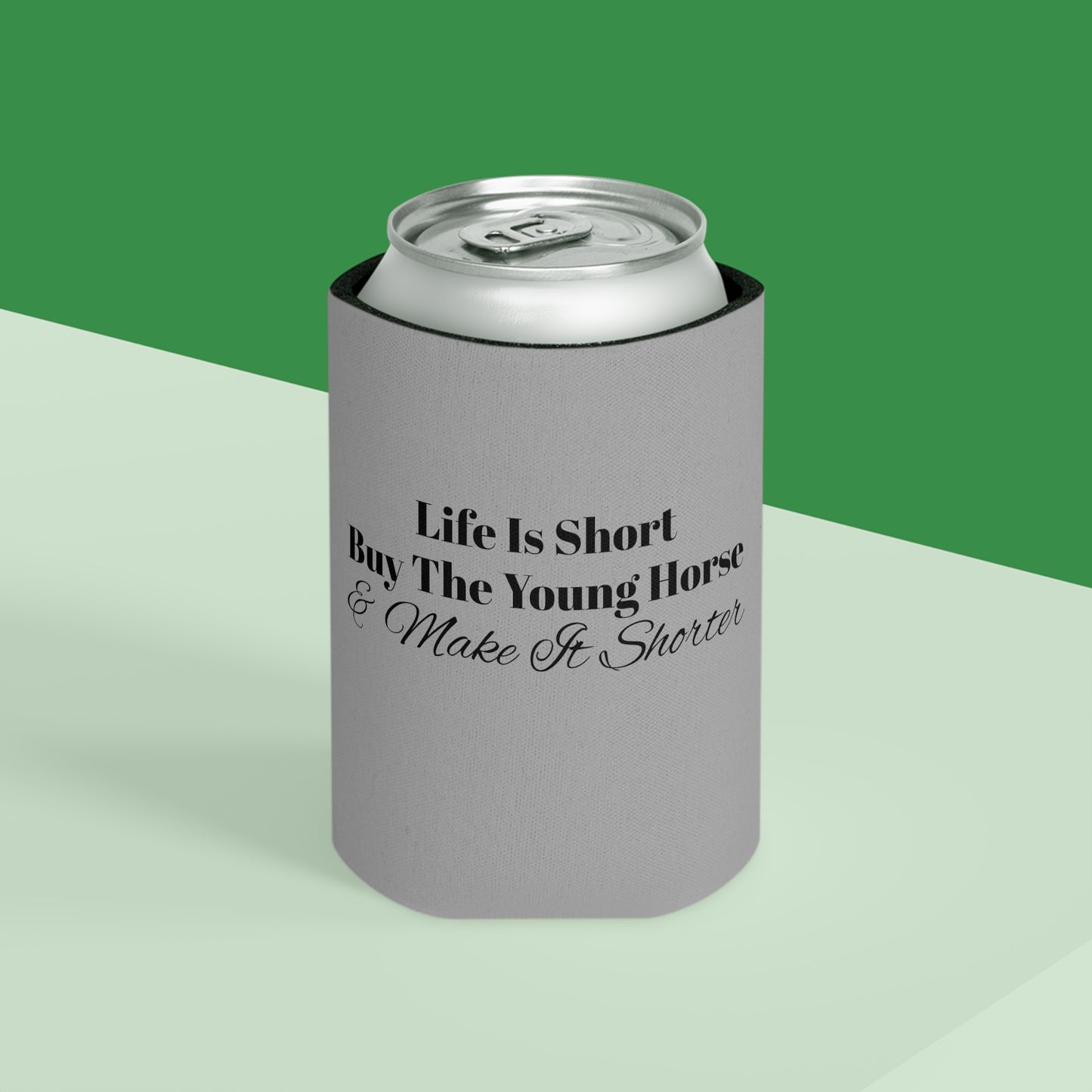 Koozie / Coozie / Can Cooler - Life is Short, Buy the Young Horse & Make it Shorter