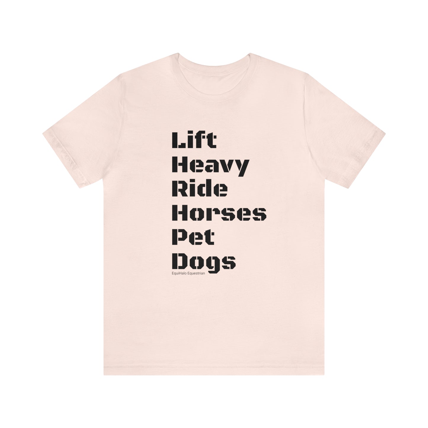 Shirt - Lift Heavy, Ride Horses, Pet Dogs