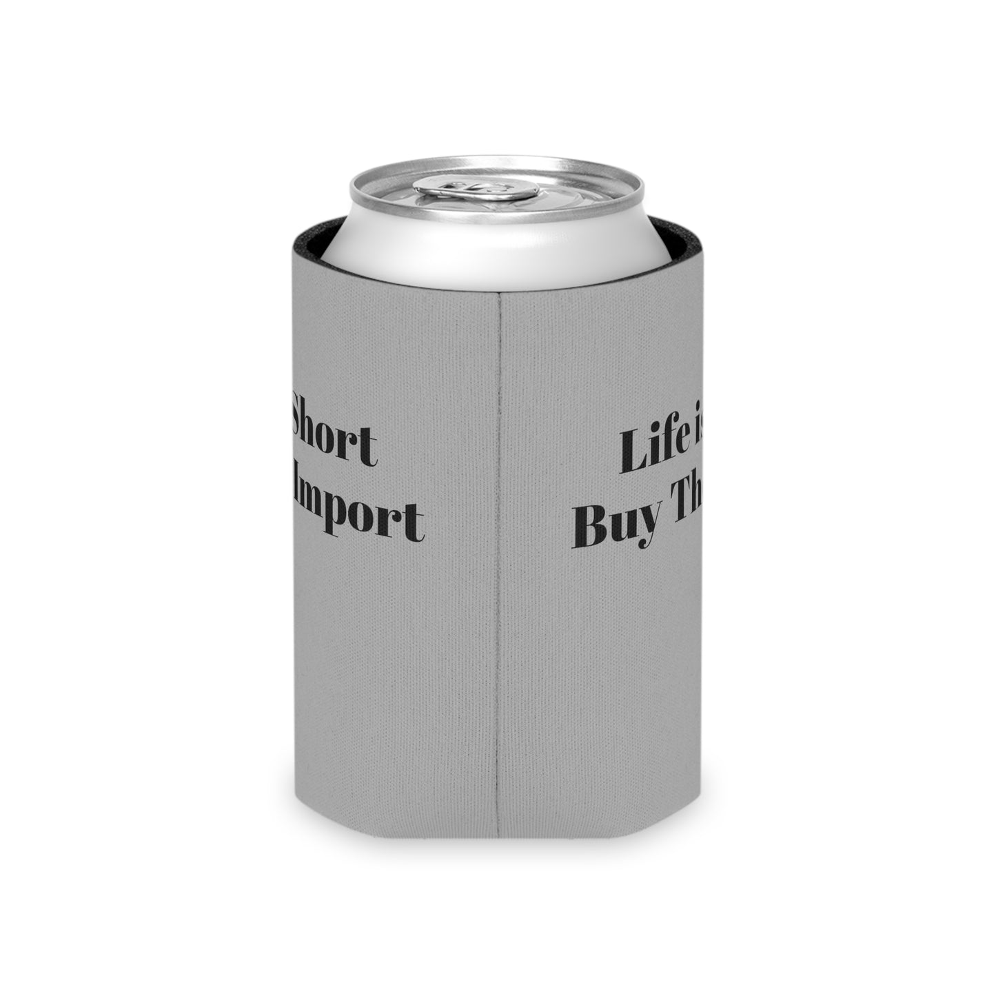 Koozie / Coozie / Can Cooler - Life is Short, Buy the Import