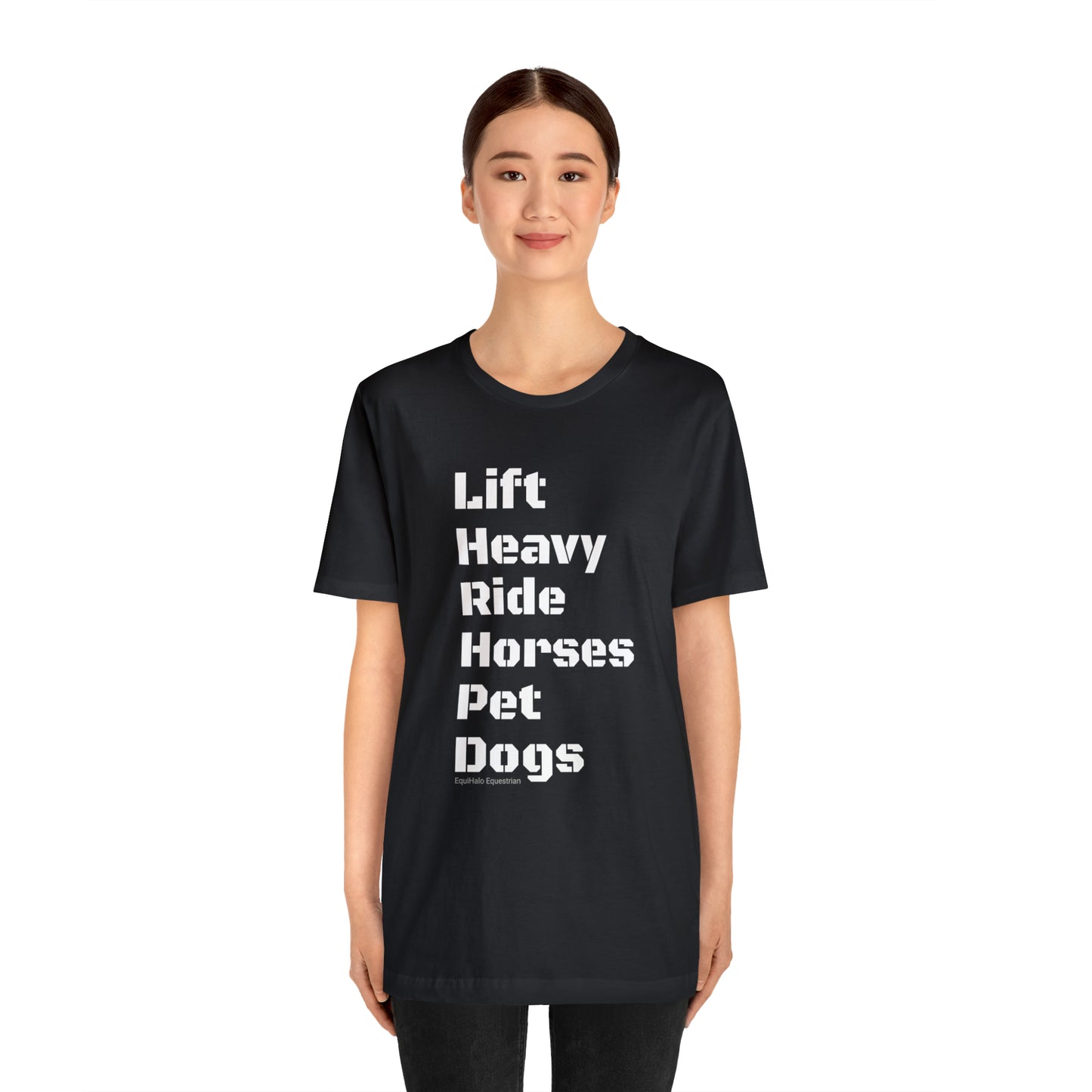 Shirt - Lift Heavy, Ride Horses, Pet Dogs