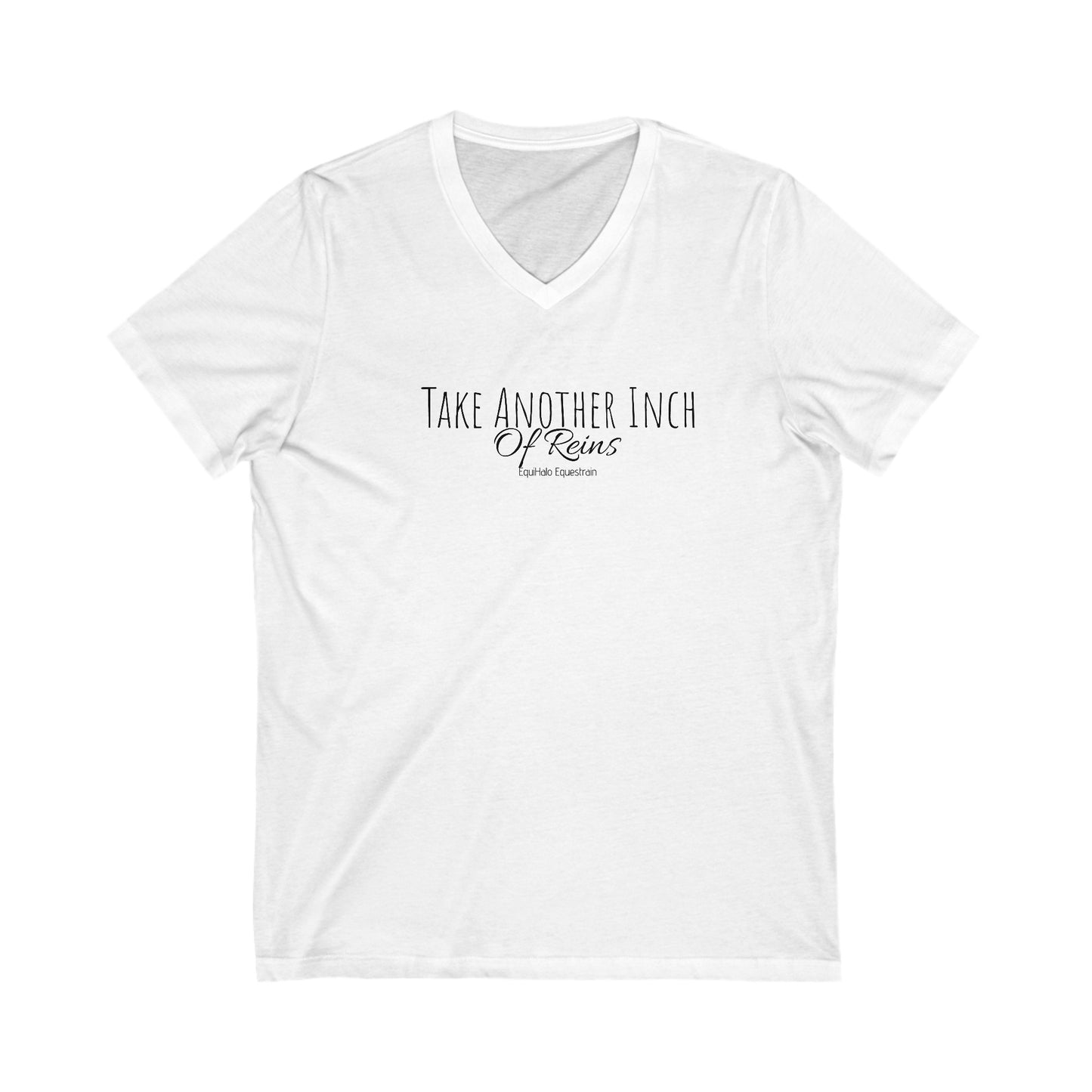 Shirt - Take Another Inch - Of Reins (V Neck Relaxed)