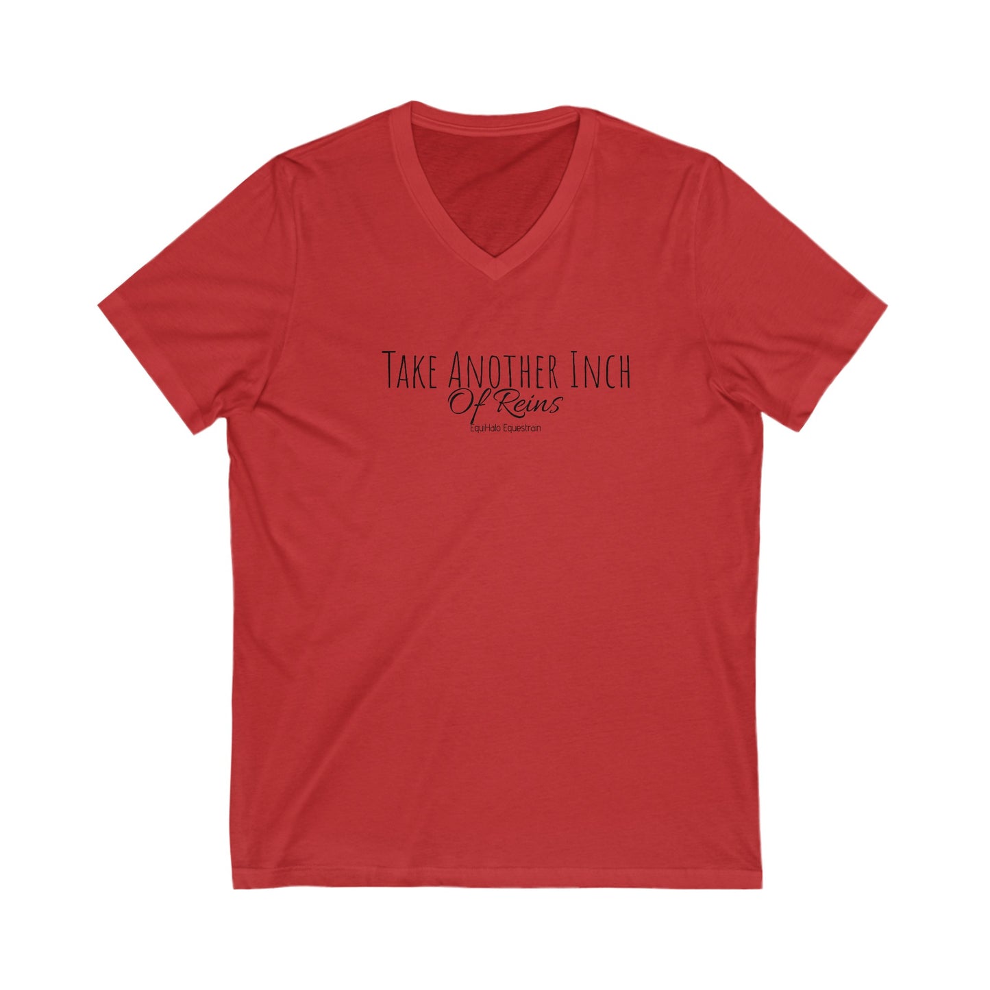 Shirt - Take Another Inch - Of Reins (V Neck Relaxed)