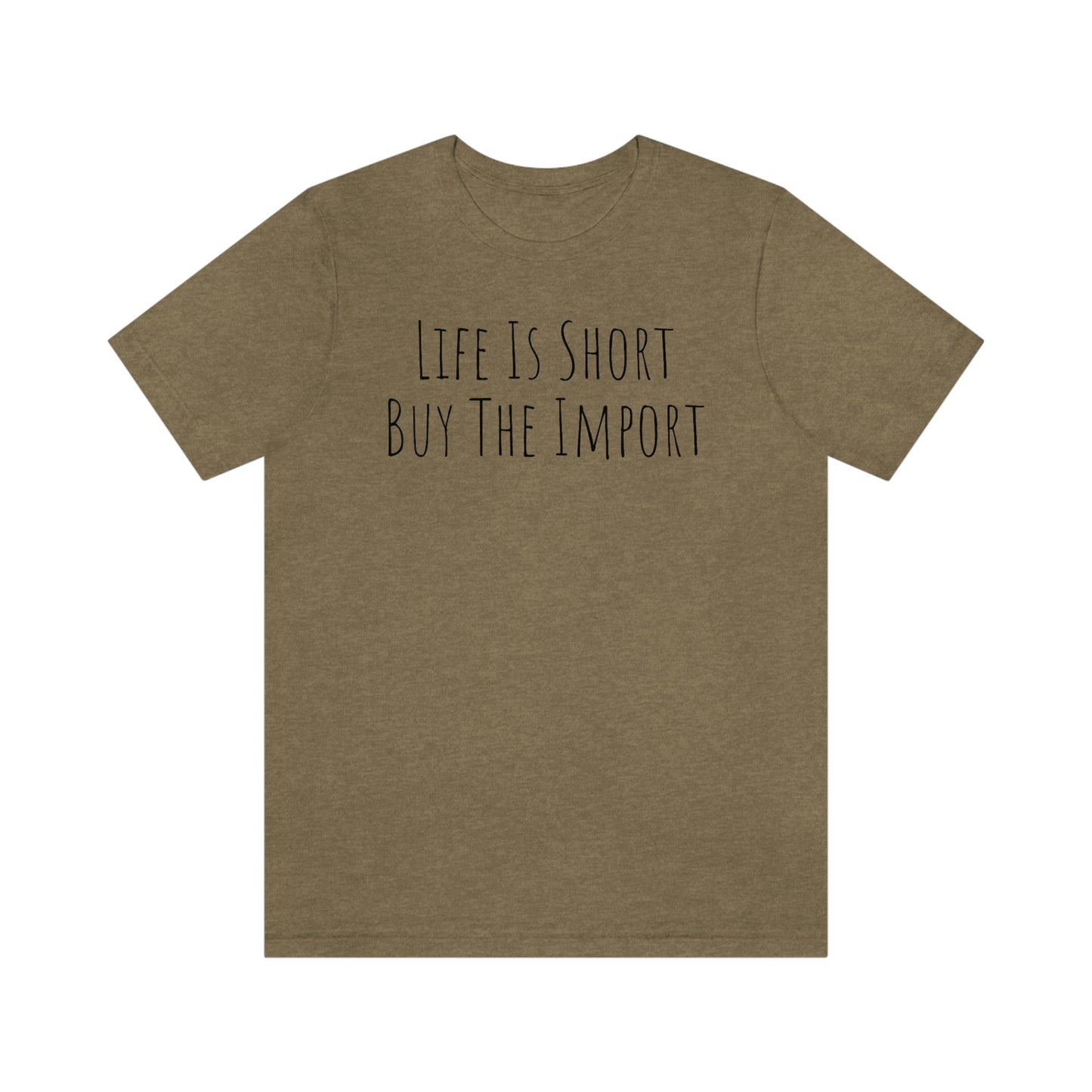 Shirt - Life Is Short, Buy The Import