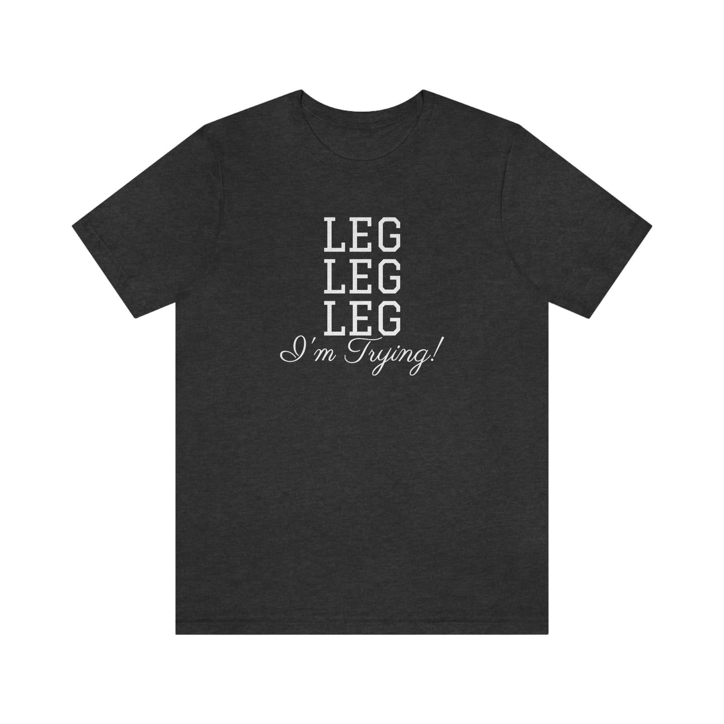 Shirt - LEG LEG LEG - I'm Trying!