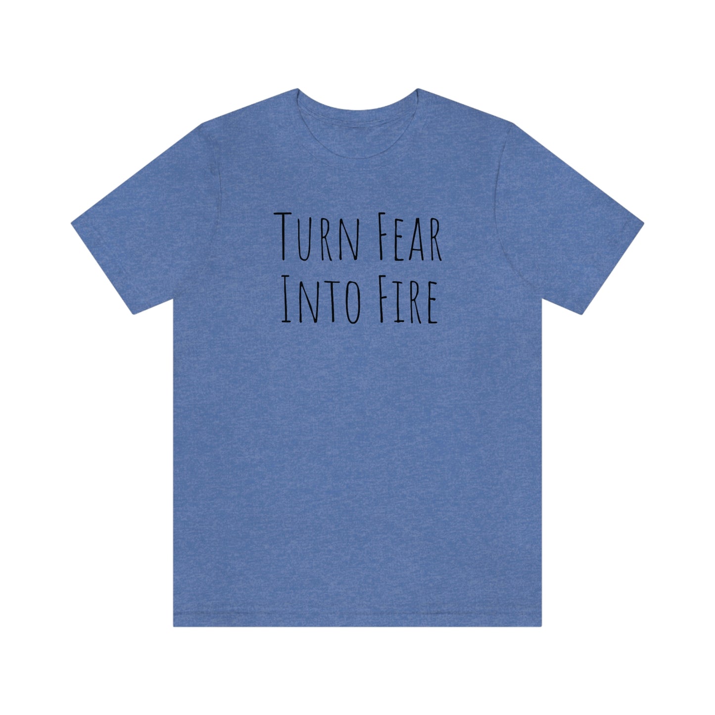 Shirt - Turn Fear Into Fire