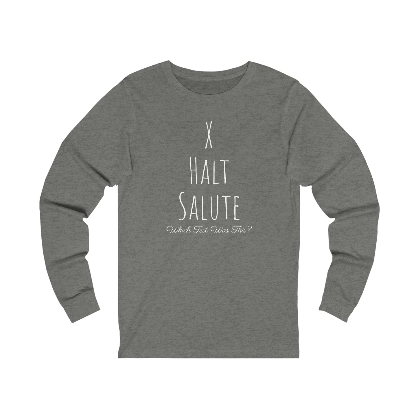 Long Sleeve - X, Halt, Salute - Which Test Was This?