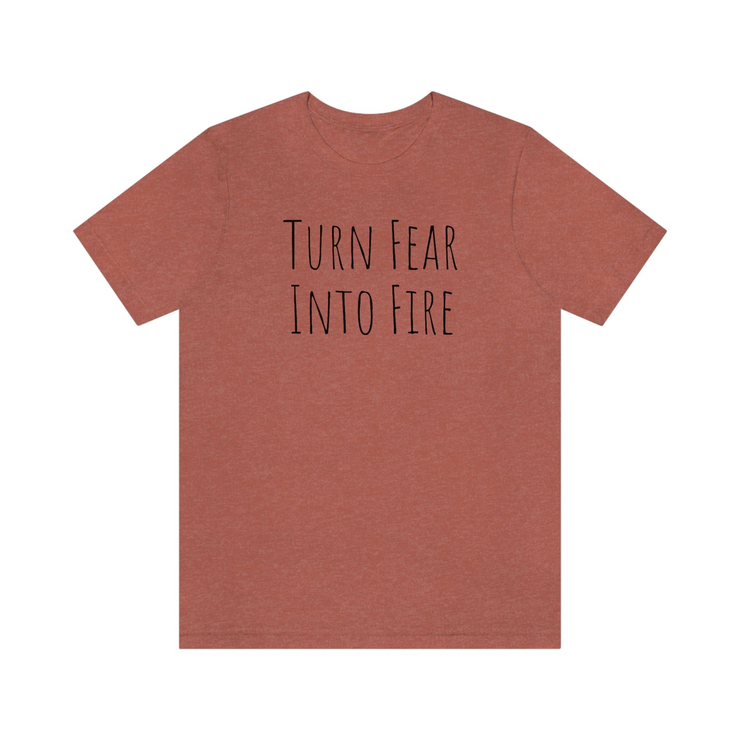 Shirt - Turn Fear Into Fire