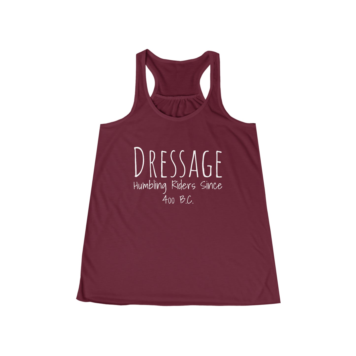 Tank Top Flowy Racerback - Dressage, Humbling Riders Since 400B.C.