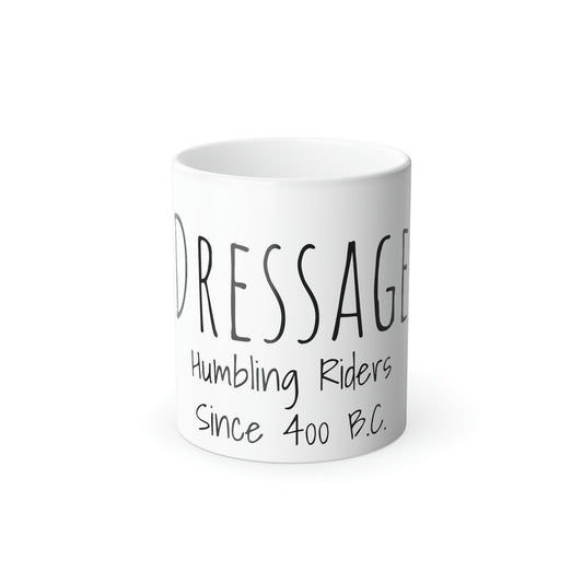 Mug, 11oz Color Morphing- Dressage, Humbling Riders Since 400 B.C.