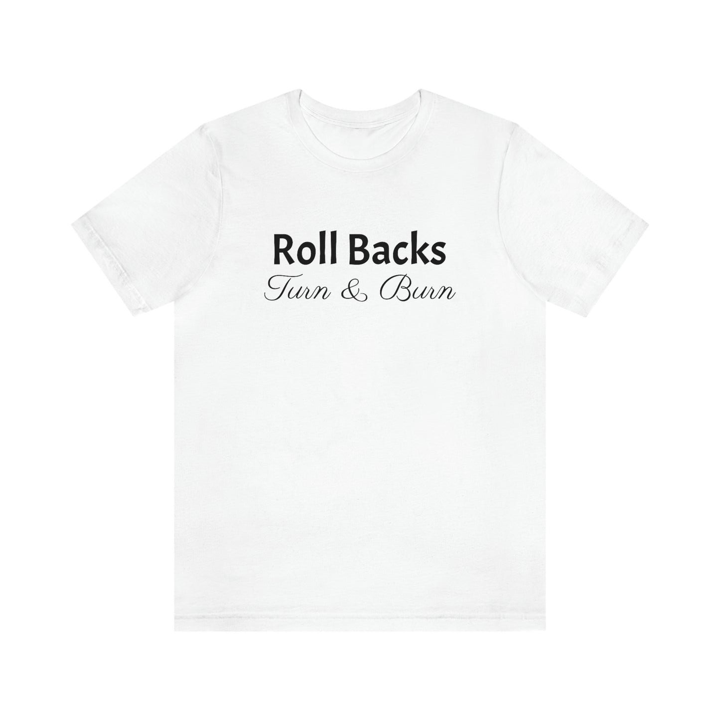 Shirt - Roll Backs, Turn & Burn