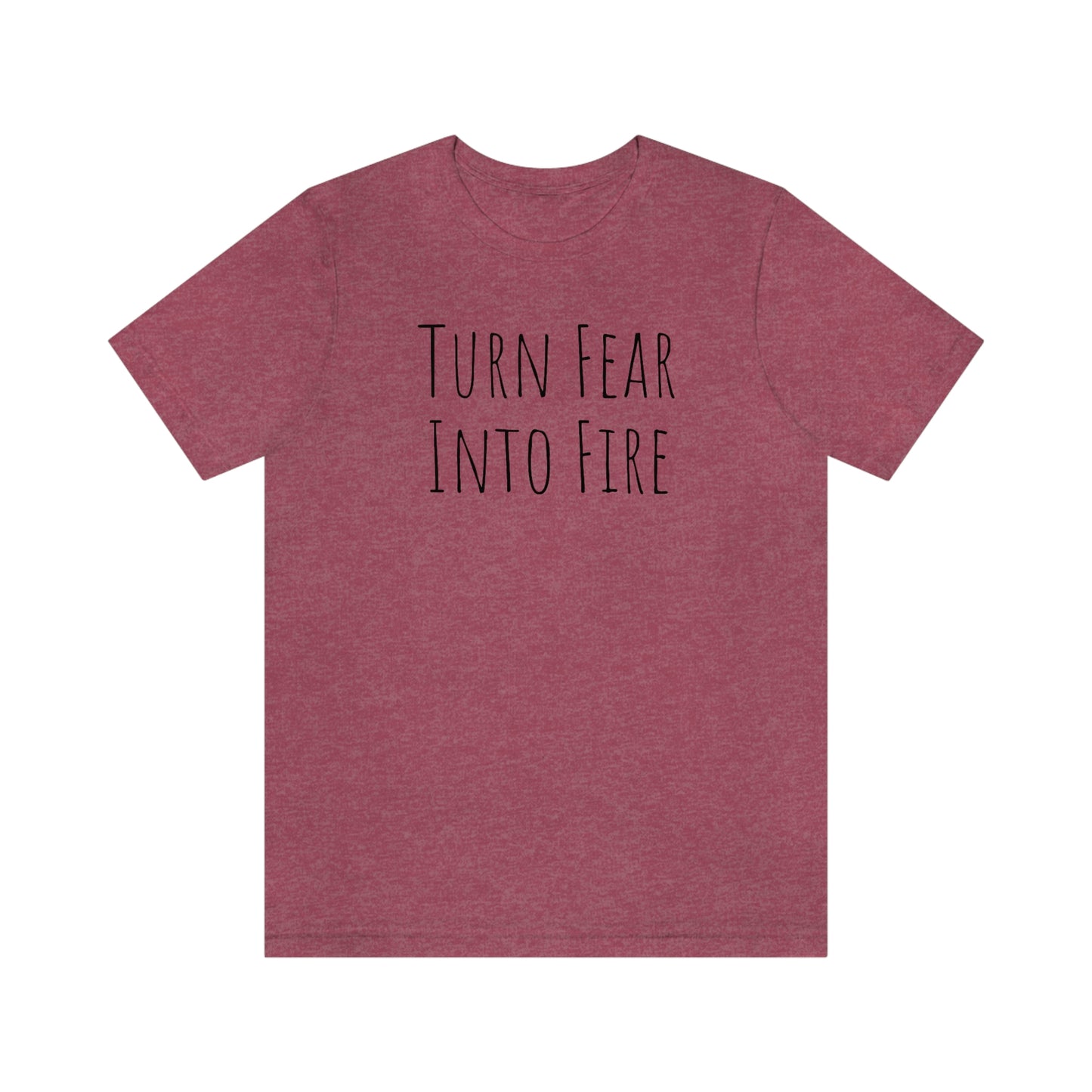 Shirt - Turn Fear Into Fire