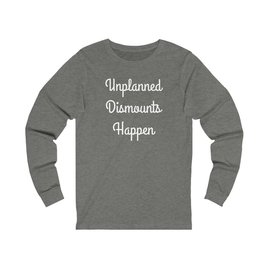 Long Sleeve - Unplanned Dismounts Happen