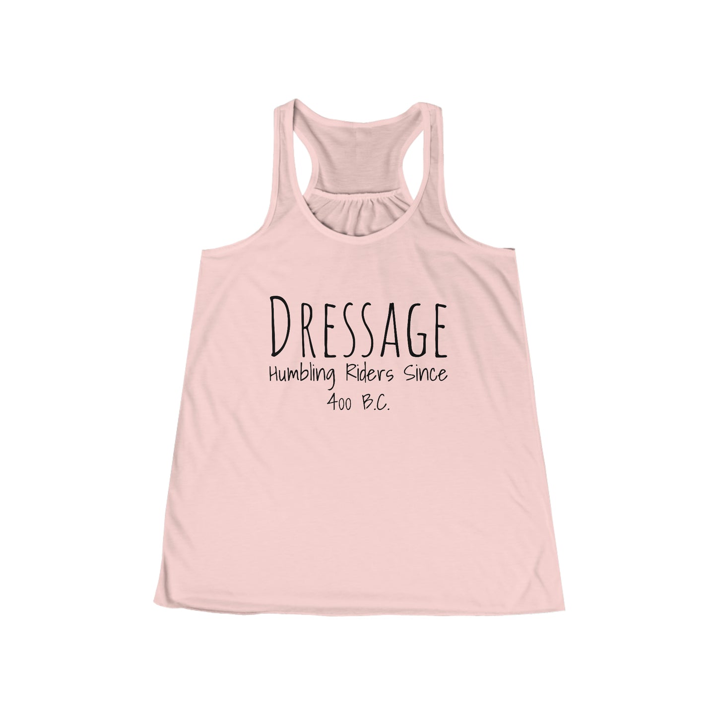 Tank Top Flowy Racerback - Dressage, Humbling Riders Since 400B.C.