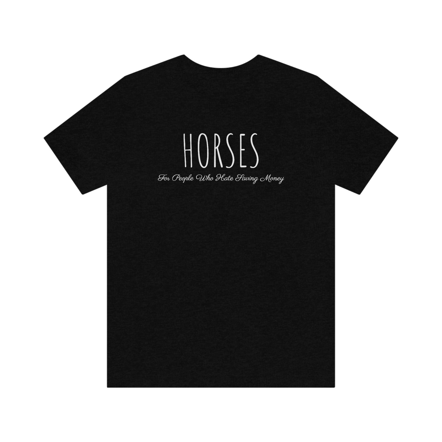 Shirt - HORSES, For People Who Hate Saving Money