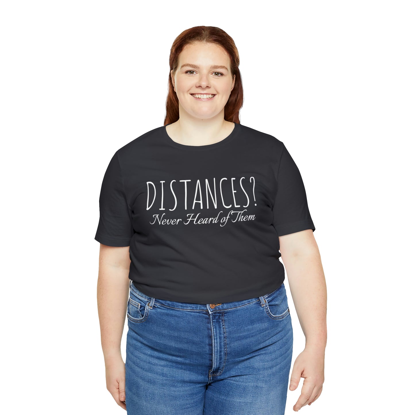 Shirt - Distances? Never heard of them