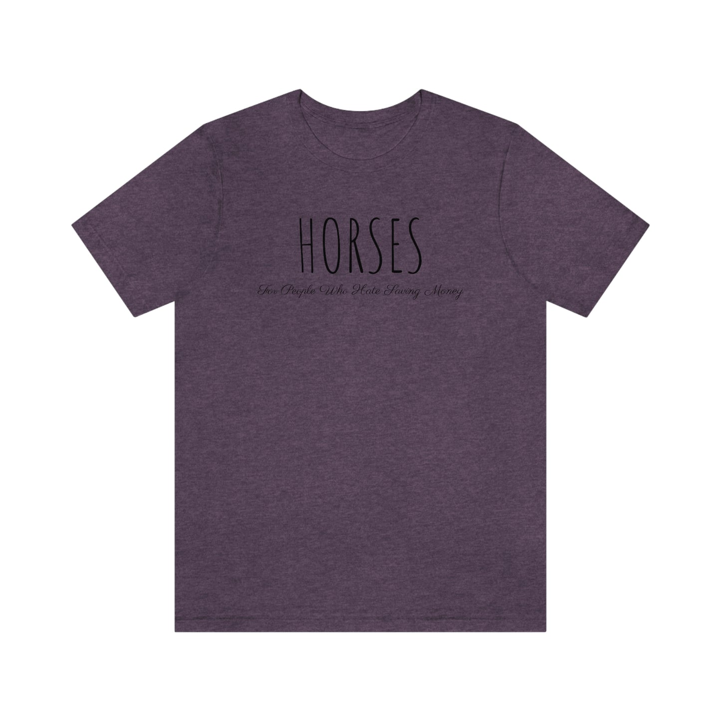 Shirt - HORSES, For People Who Hate Saving Money