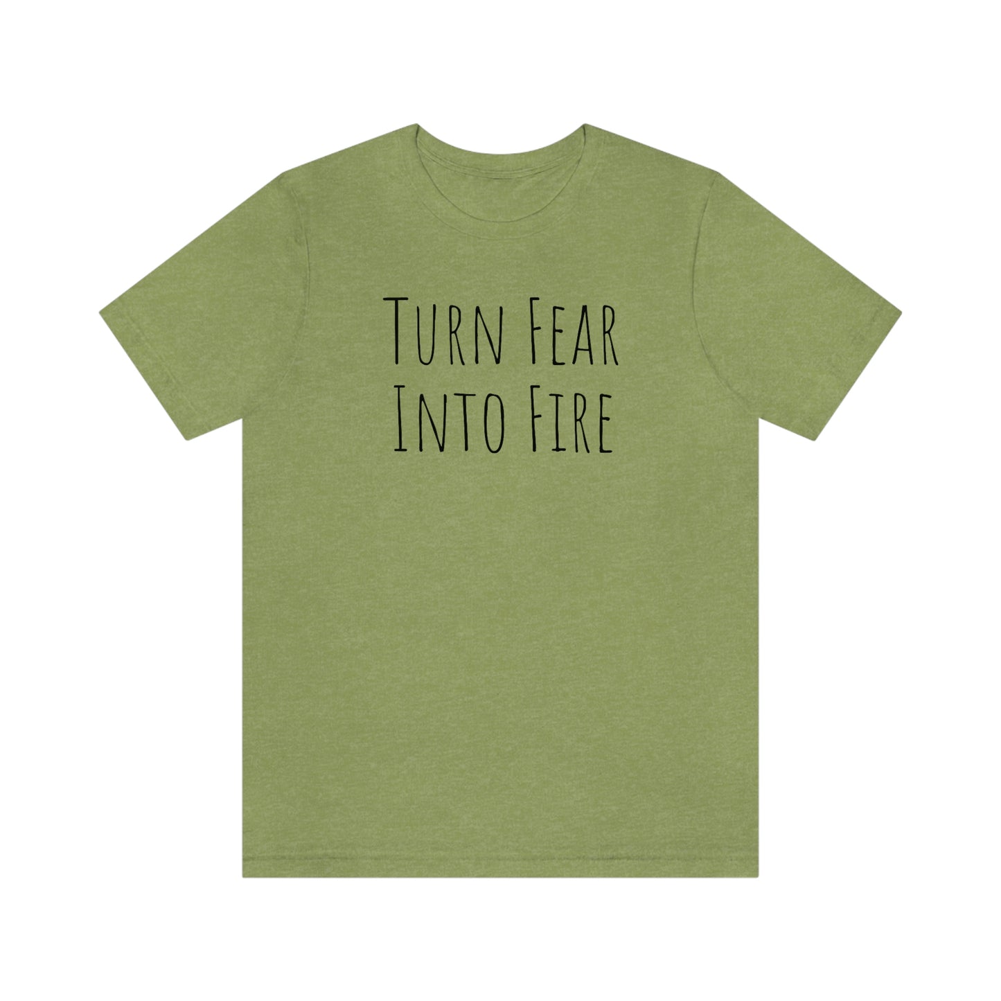 Shirt - Turn Fear Into Fire