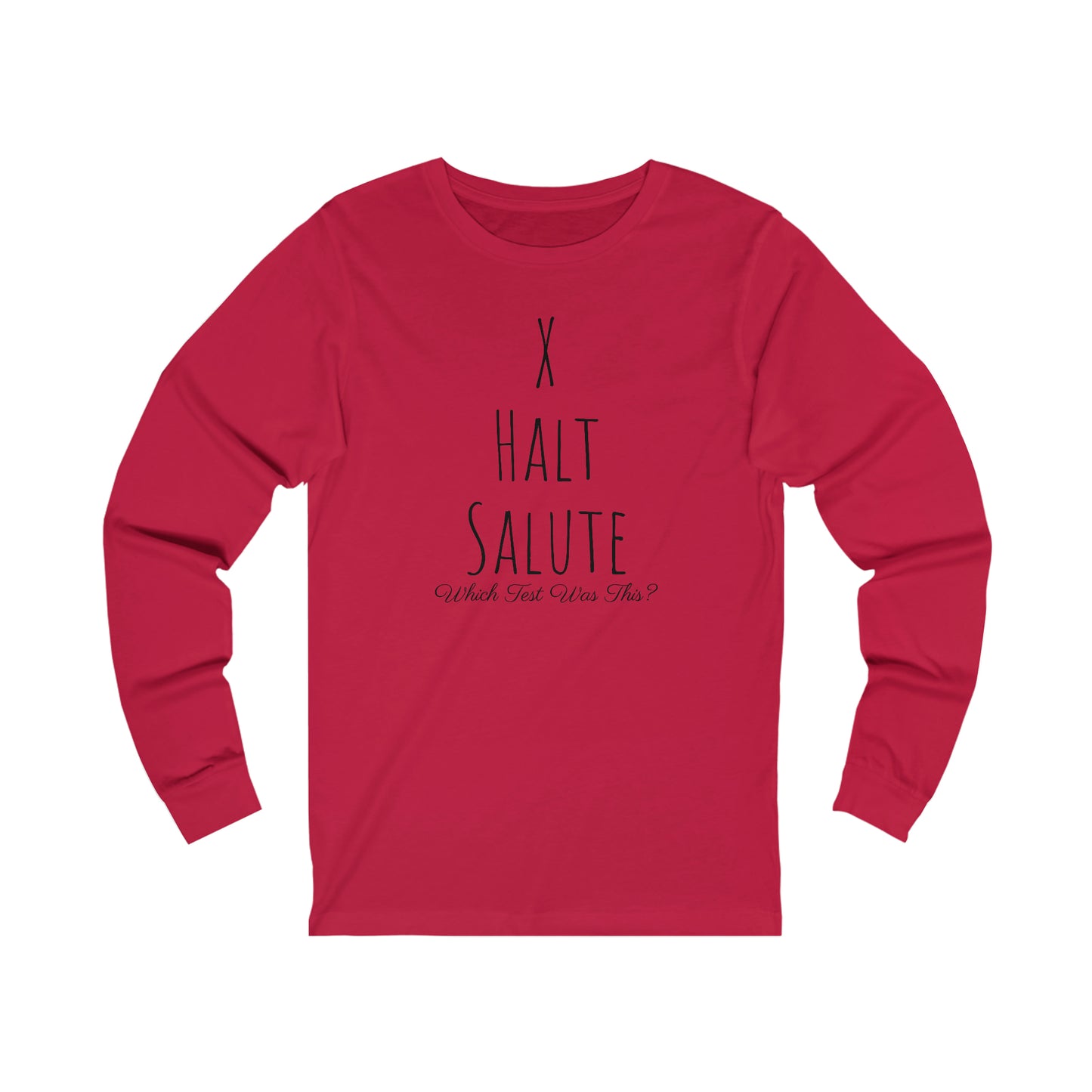 Long Sleeve - X, Halt, Salute - Which Test Was This?