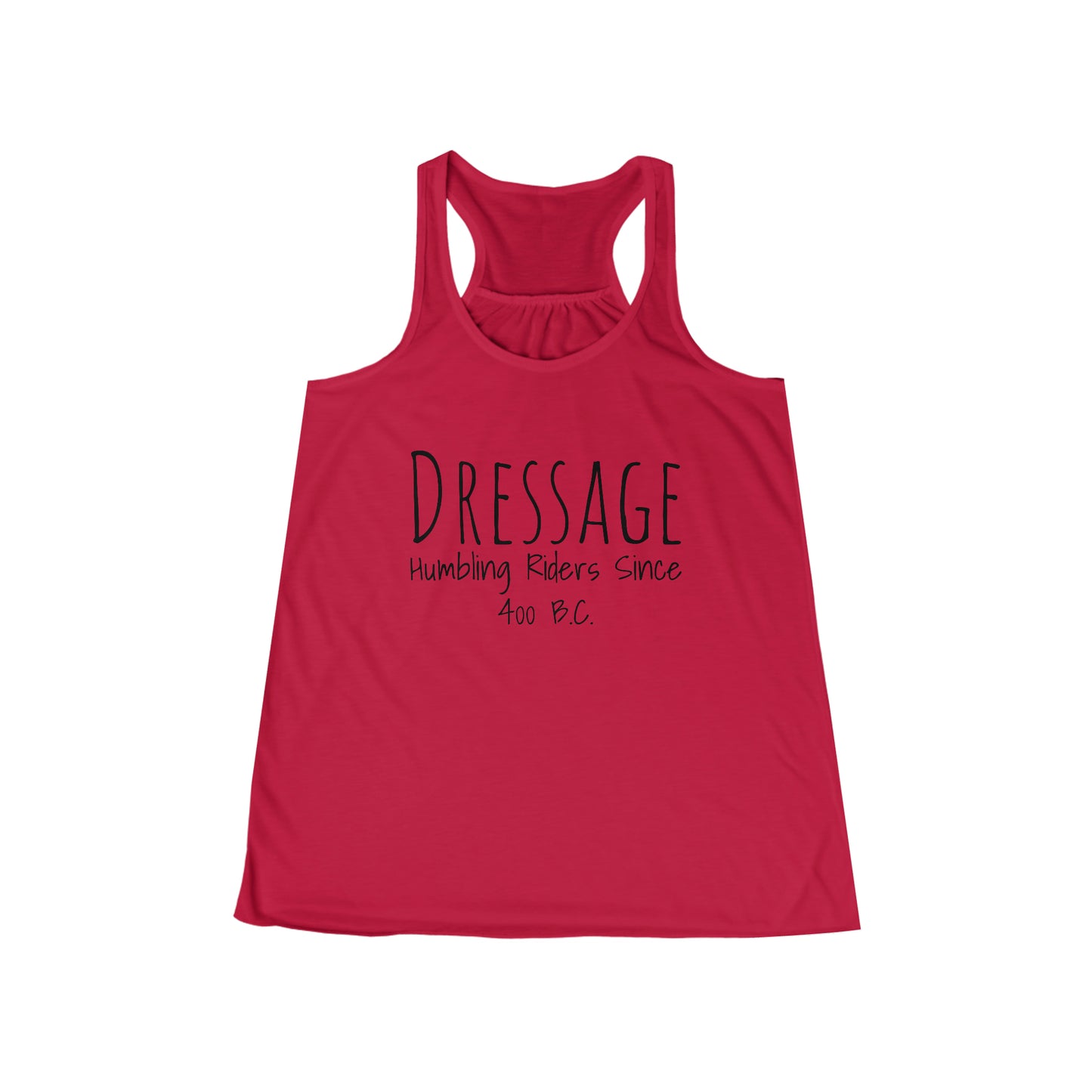 Tank Top Flowy Racerback - Dressage, Humbling Riders Since 400B.C.