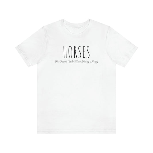 Shirt - HORSES, For People Who Hate Saving Money