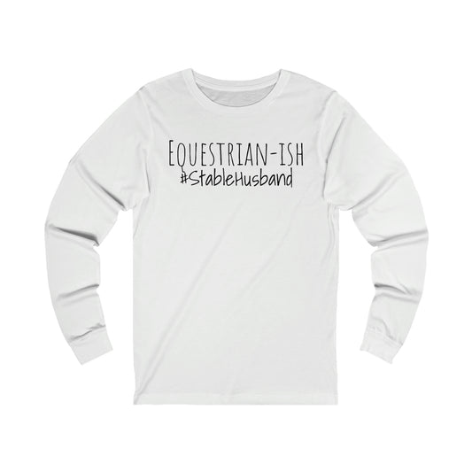 Long Sleeve - Equestrian-ish, #StableHusband