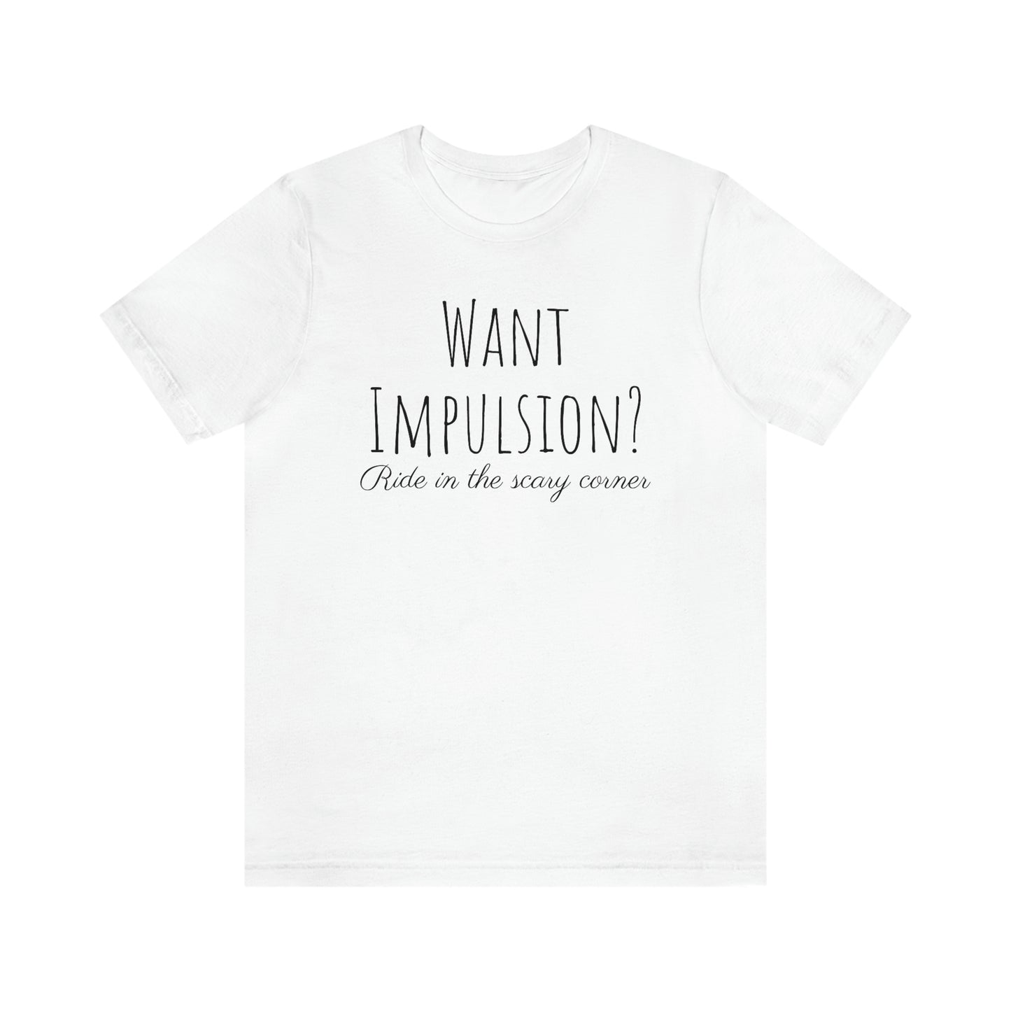 Shirt - Want Implusion? Ride in the scary corner