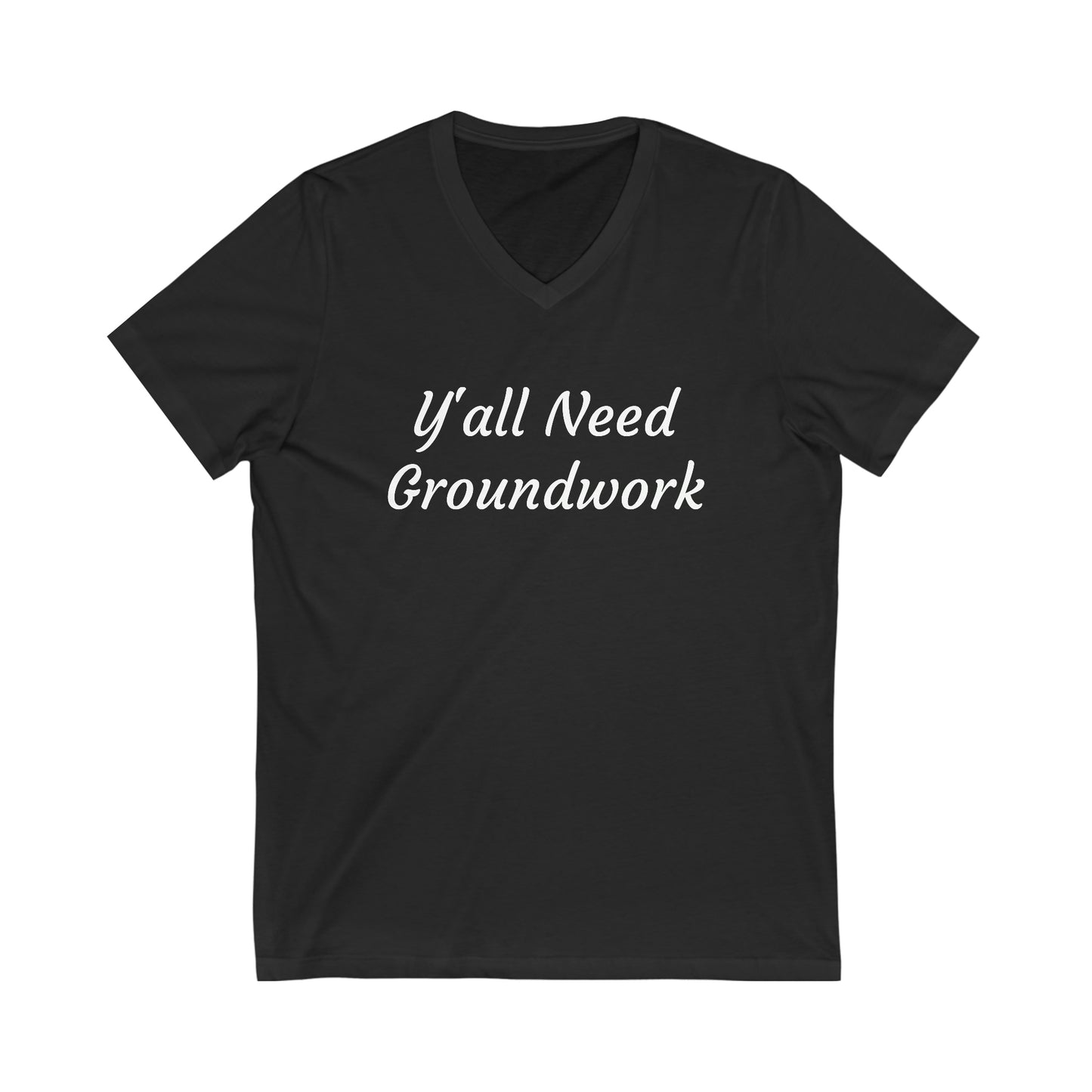 Shirt - Y'all Need Groundwork v2 (V Neck Relaxed)