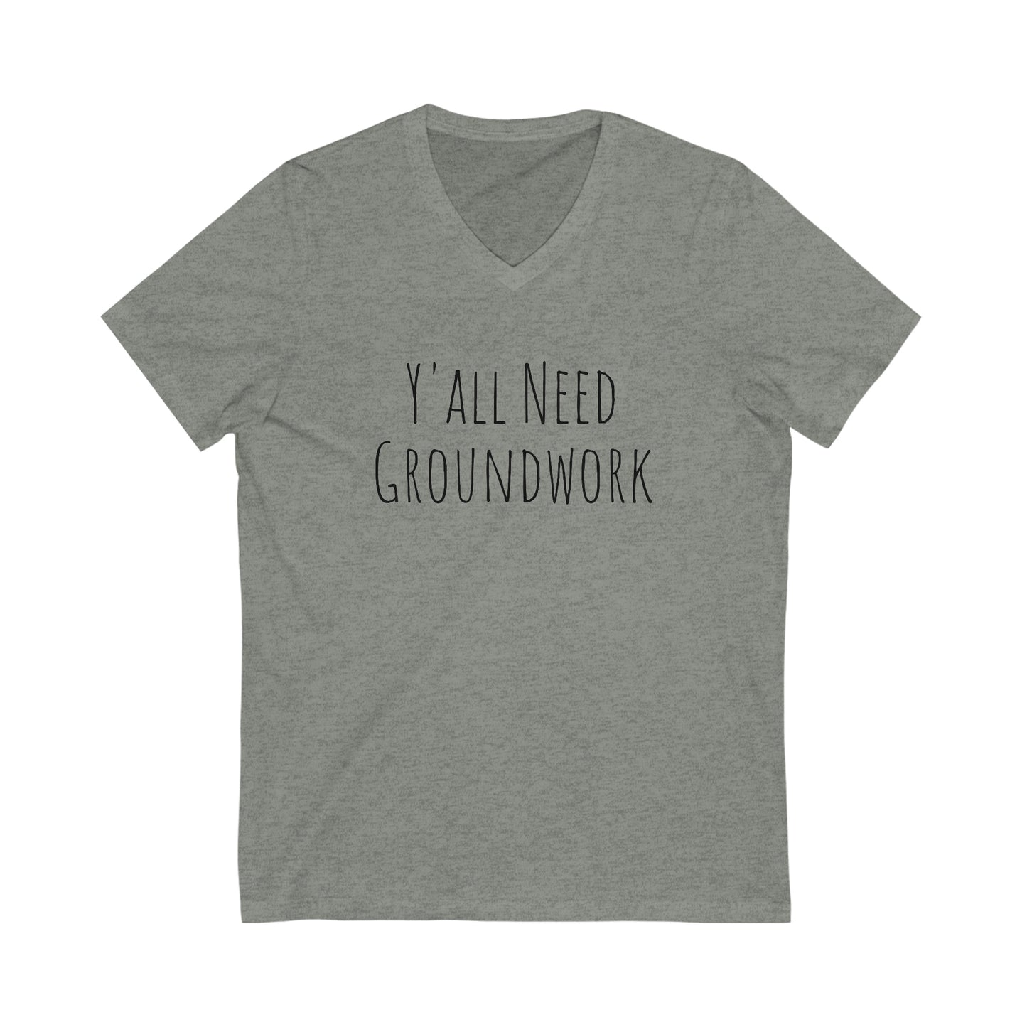 Shirt - Y'all Need Groundwork (V-Neck Tee - Relaxed)