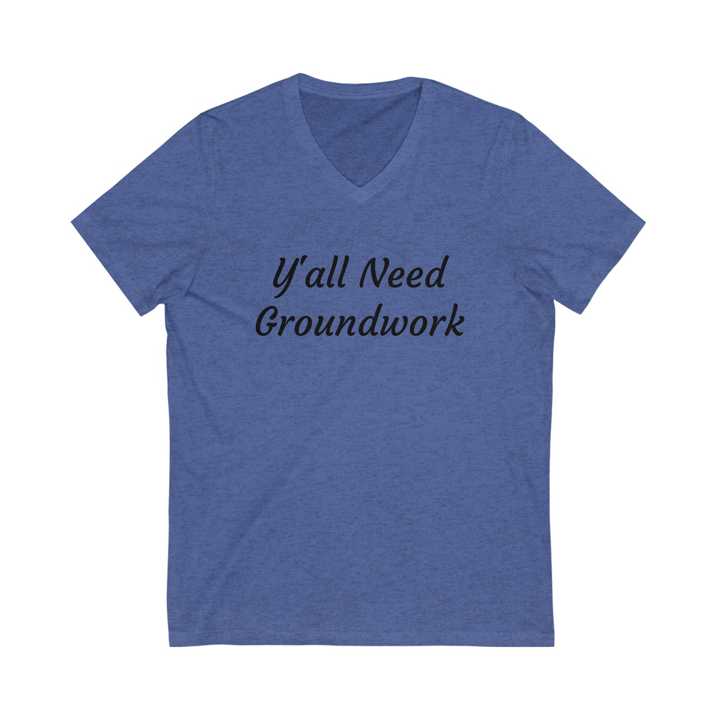 Shirt - Y'all Need Groundwork v2 (V Neck Relaxed)