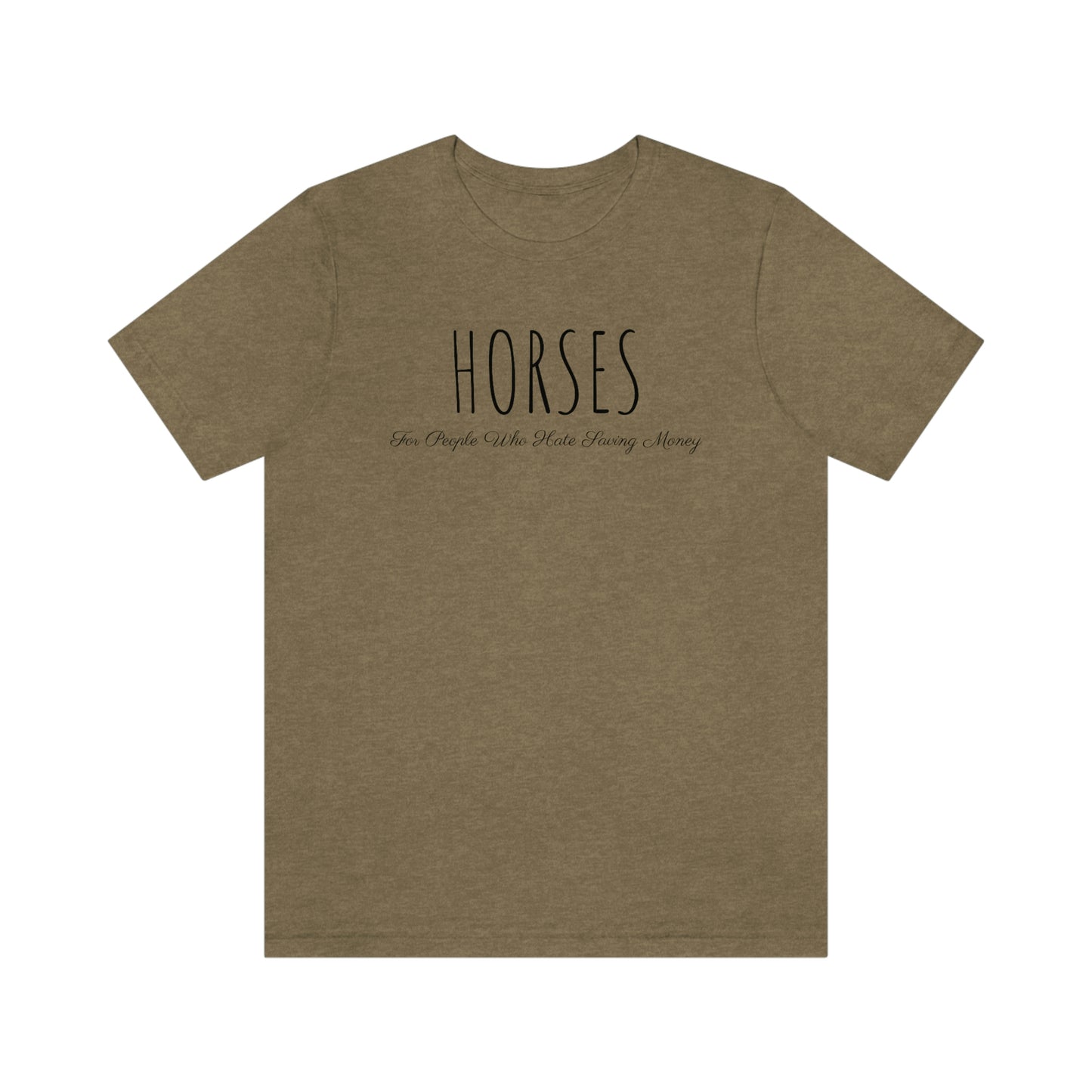 Shirt - HORSES, For People Who Hate Saving Money