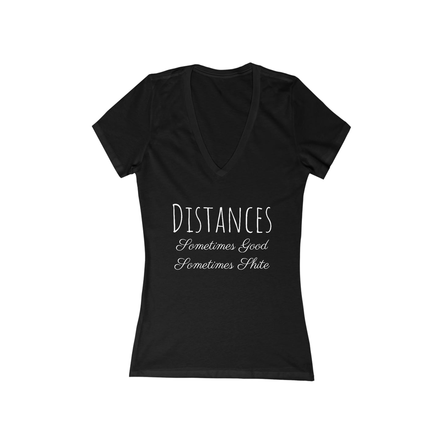 Shirt - Distances, Sometimes Good, Sometimes Shite (V Neck)