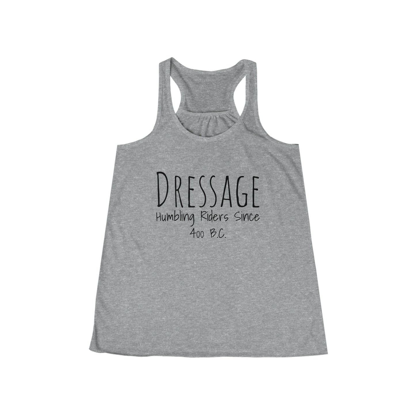 Tank Top Flowy Racerback - Dressage, Humbling Riders Since 400B.C.