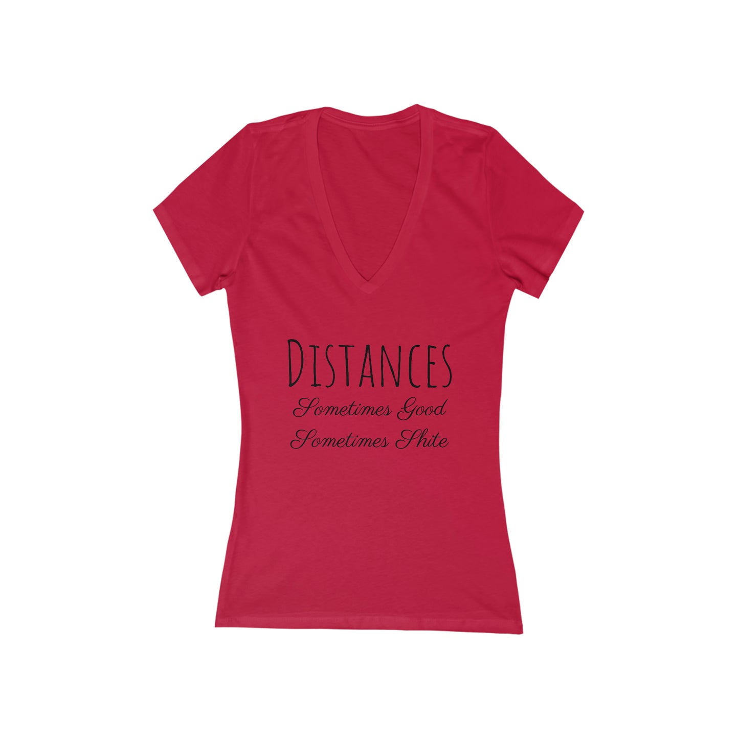 Shirt - Distances, Sometimes Good, Sometimes Shite (V Neck)