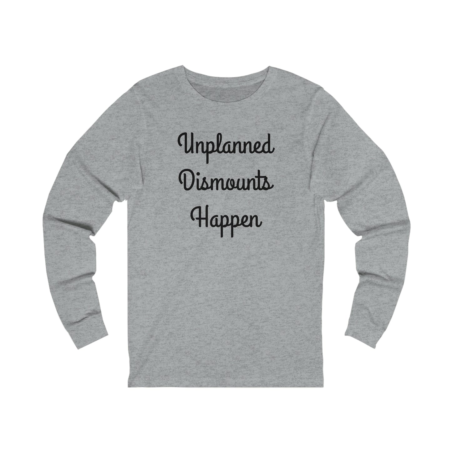 Long Sleeve - Unplanned Dismounts Happen