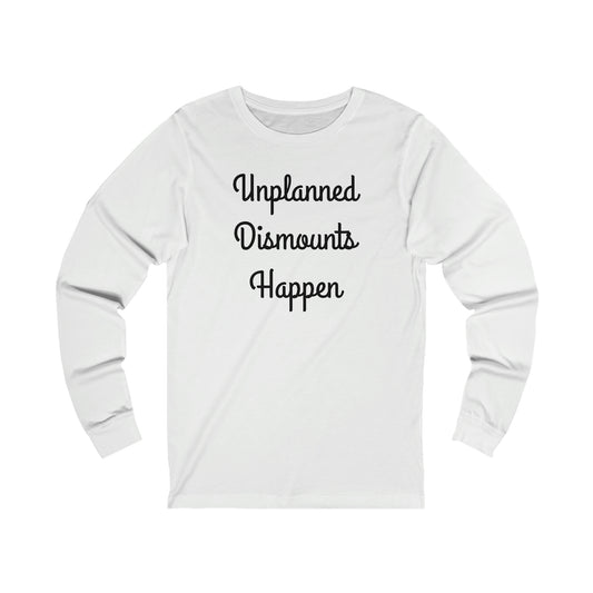 Long Sleeve - Unplanned Dismounts Happen