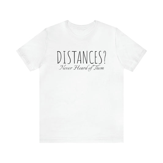 Shirt - Distances? Never heard of them