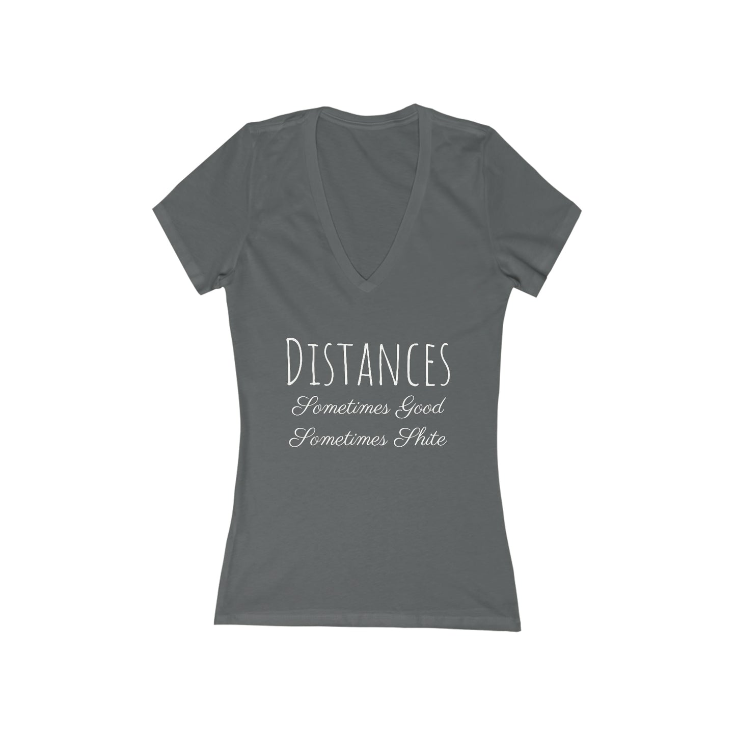 Shirt - Distances, Sometimes Good, Sometimes Shite (V Neck)