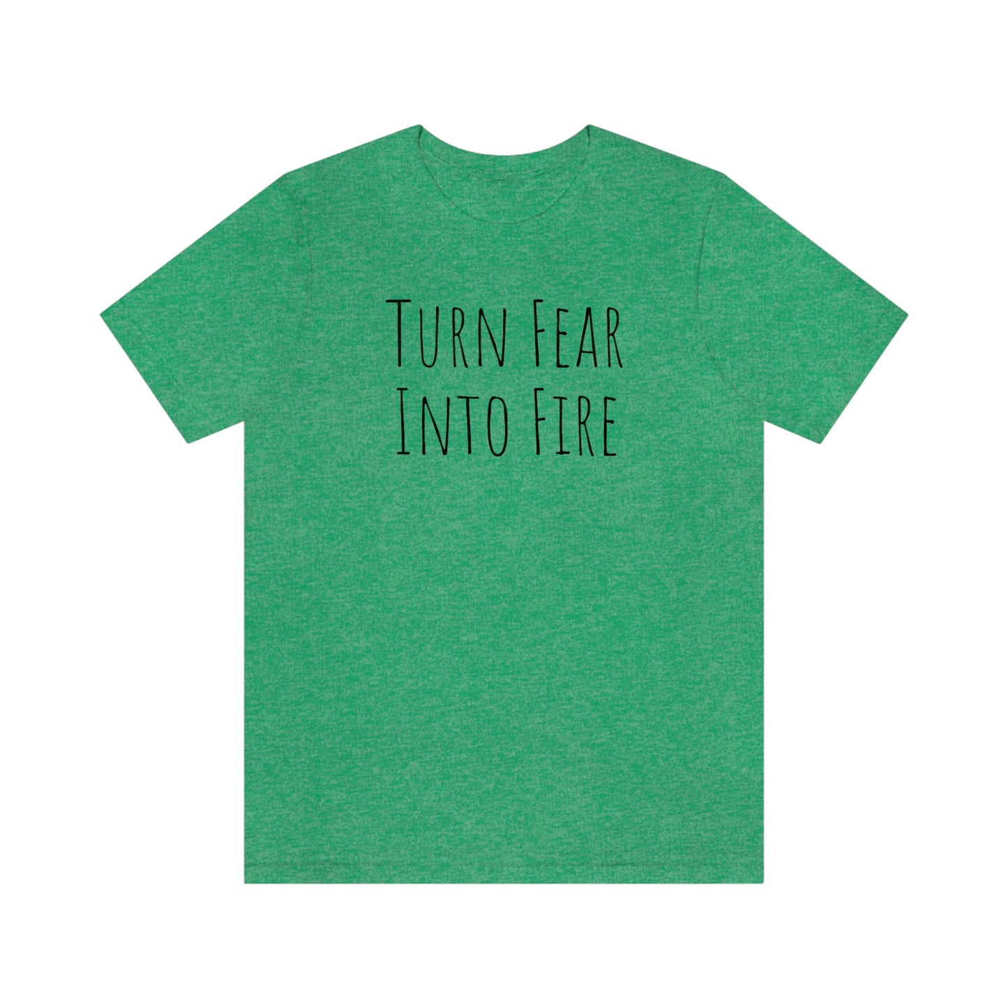 Shirt - Turn Fear Into Fire