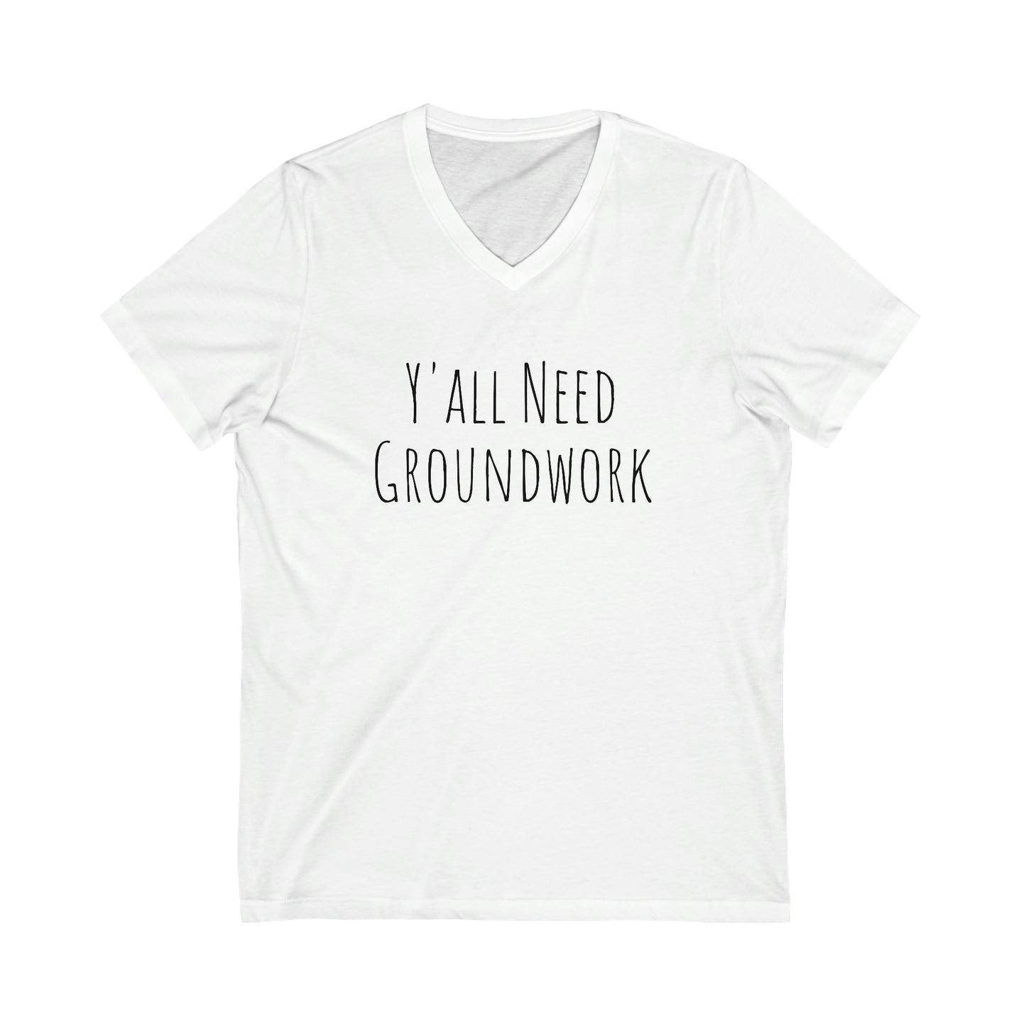 Shirt - Y'all Need Groundwork (V-Neck Tee - Relaxed)